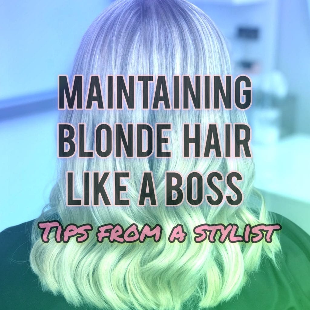 Blonde Hair Maintenance | Tips from a Stylist @biggerbetterhair